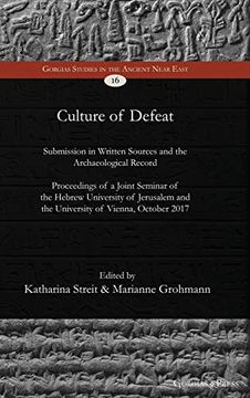 portada Culture of Defeat: Submission in Written Sources and the Archaeological Record. Proceedings of a Joint Seminar of the Hebrew University of Jerusalem. 16 (Gorgias Studies in the Ancient Near East) (en Inglés)