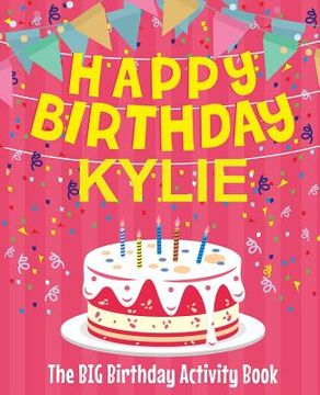 portada Happy Birthday Kylie - The Big Birthday Activity Book: (Personalized Children's Activity Book) (en Inglés)