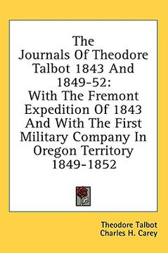 portada the journals of theodore talbot 1843 and 1849-52: with the fremont expedition of 1843 and with the first military company in oregon territory 1849-185