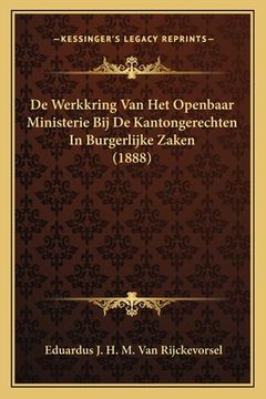 portada De Werkkring Van Het Openbaar Ministerie Bij De Kantongerechten In Burgerlijke Zaken (1888)