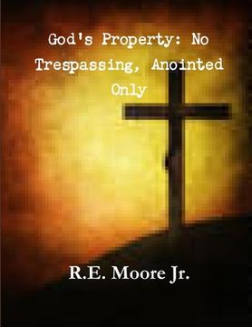 portada God property: No trespassing, anointed only (en Inglés)