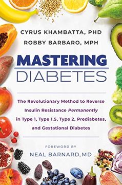 portada Mastering Diabetes: The Revolutionary Method to Reverse Insulin Resistance Permanently in Type 1, Type 1. 5, Type 2, Prediabetes, and Gestational Diabetes (en Inglés)