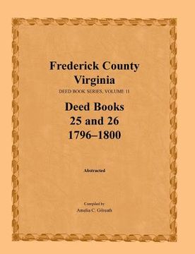 portada Frederick County, Virginia, Deed Book Series, Volume 11, Deed Books 25 and 26 1796-1800 (en Inglés)