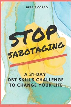 portada Stop Sabotaging: A 31-Day DBT Challenge to Change Your Life (in English)