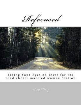 portada Refocused: Fixing Your Eyes on Jesus for the road ahead: married woman edition (en Inglés)