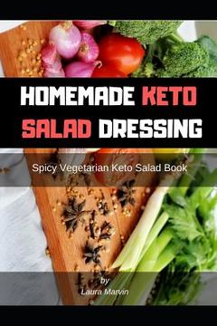 portada Homemade Keto Salad Dressing: Spicy Vegetarian Keto Salad Book (en Inglés)