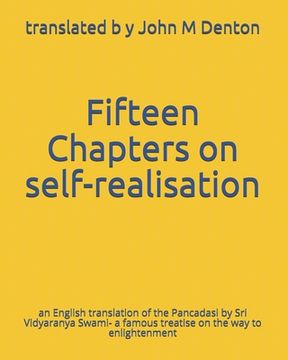 Fifteen Chapters on self-realisation: an English translation of the Pancadasi - a famous treatise on the way to enlightenment (en Inglés)