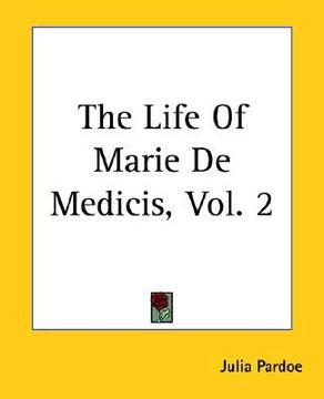 portada the life of marie de medicis, vol. 2 (in English)