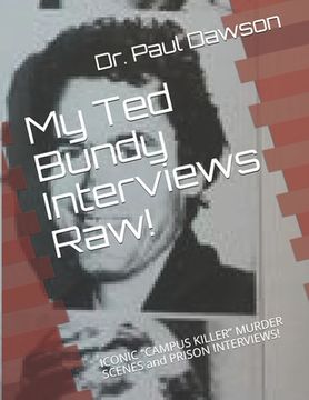 portada My Ted Bundy Interviews Raw!: ICONIC CAMPUS KILLER MURDER SCENES and PRISON INTERVIEWS! (en Inglés)