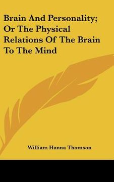 portada brain and personality; or the physical relations of the brain to the mind