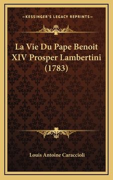 portada La Vie Du Pape Benoit XIV Prosper Lambertini (1783) (en Francés)