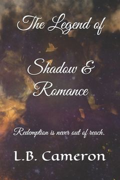The Legend of Shadow & Romance: To find the light within the dark, you need only look. (en Inglés)