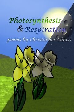 portada Photosynthesis & Respiration: Poems by Christopher Clauss (in English)