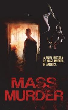 portada Mass Murder: A Brief History of Mass Murder in America (en Inglés)