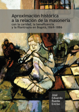 portada Aproximación Histórica a la Relación de la Masonería con la Caridad, la Beneficencia y la Filantropía en Bogotá, 1869-1886