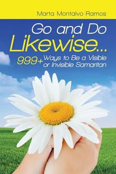 portada Go and Do Likewise. . .: 999+ Ways to Be a Visible or Invisible Samaritan