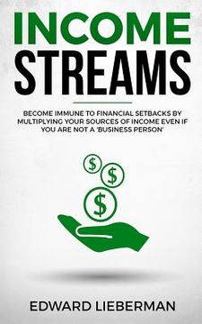 portada Income Streams: Become Immune to Financial Setbacks by Multiplying Your Sources of Income Even If You Are Not a 'business Person' (in English)