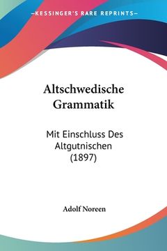 portada Altschwedische Grammatik: Mit Einschluss Des Altgutnischen (1897) (en Alemán)