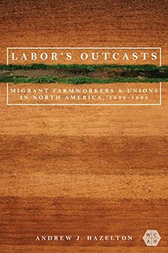portada Labor'S Outcasts: Migrant Farmworkers and Unions in North America, 1934-1966 (Working Class in American History) 