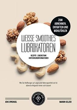 portada Weiße Smoothies (Lubrikatoren) zum Abnehmen, Engiften und Wohlfühlen: Rezepte, Zubereitung und Hintergrundinformationen (in German)