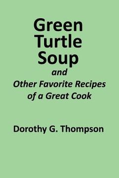 portada Green Turtle Soup: and Other Favorite Recipes of a Great Cook (in English)