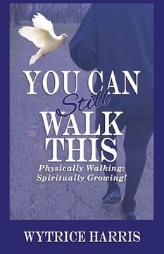 portada You Can Still Walk This: Physically Walking: Spiritually Growing!