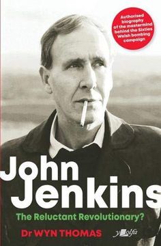 portada John Jenkins: The Reluctant Revolutionary?: Authorised Biography of the MasterMind Behind the Sixties Welsh Bombing Campaign (in English)