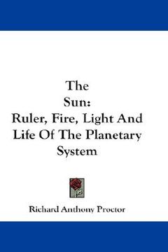 portada the sun: ruler, fire, light and life of the planetary system