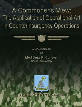 portada A Commoner's View: The Application of Operational Art in Counterinsurgency Operations (en Inglés)