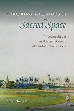 portada Honoring Ancestors in Sacred Space: The Archaeology of an Eighteenth-Century African-Bahamian Cemetery (Florida Museum of Natural History: Ripley P. Bullen Series)