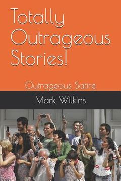 portada Totally Outrageous Stories!: Outrageous Satire (en Inglés)