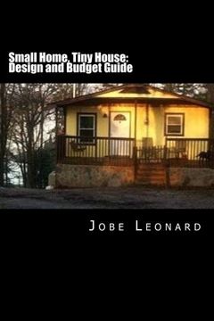 portada Small Home, Tiny House: Budget, Design, Estimate, and Secure Your Best Price