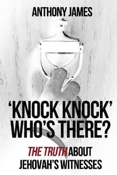 portada 'Knock Knock' Who's There?: 'The Truth' About Jehovah's Witnesses (en Inglés)