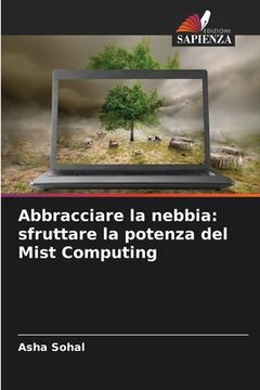 portada Abbracciare la nebbia: sfruttare la potenza del Mist Computing (in Italian)