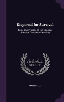 portada Dispersal for Survival: Some Observations on the Trunk ant (Formica Truncorum Fabricius) (en Inglés)