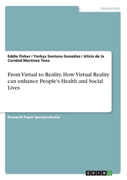 portada From Virtual to Reality. How Virtual Reality can enhance People's Health and Social Lives