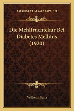 portada Die Mehlfruchtekur Bei Diabetes Mellitus (1920) (en Alemán)