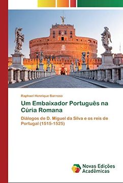 portada Um Embaixador Português na Cúria Romana: Diálogos de d. Miguel da Silva e os Reis de Portugal (1515-1525)