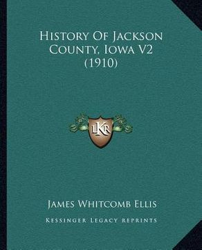 portada history of jackson county, iowa v2 (1910) (en Inglés)