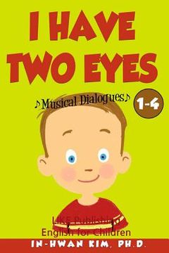 portada I Have Two Eyes Musical Dialogues: English for Children Picture Book 1-4 (en Inglés)