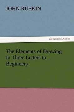 portada the elements of drawing in three letters to beginners (en Inglés)