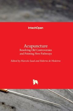 portada Acupuncture: Resolving Old Controversies and Pointing New Pathways (en Inglés)
