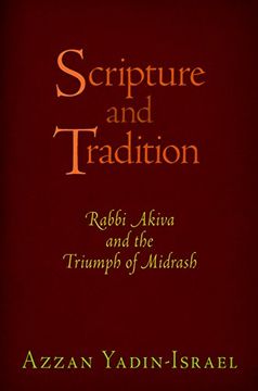 portada Scripture and Tradition: Rabbi Akiva and the Triumph of Midrash (Divinations: Rereading Late Ancient Religion) 