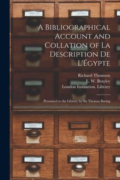 portada A Bibliographical Account and Collation of La Description De L'Égypte: Presented to the Library by Sir Thomas Baring