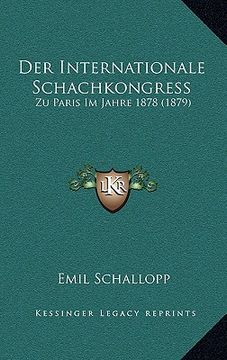 portada Der Internationale Schachkongress: Zu Paris Im Jahre 1878 (1879) (en Alemán)