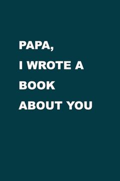 portada Papa I wrote a book about you: From a son/ daughter to a father/ grandparent. The gift for your Dad, for Christmas, Anniversaries, Occasions, Father' (in English)