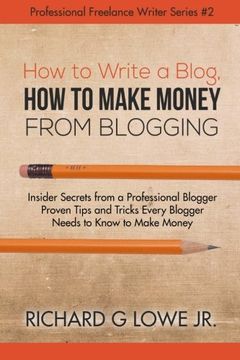 portada How to Write a Blog, How to Make Money from Blogging: Insider Secrets from a Professional Blogger Proven Tips and tricks Every Blogger Needs to Know ... Volume 2 (Professional Freelance Writer)