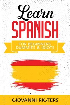 portada Learn Spanish for Beginners, Dummies & Idiots (in English)