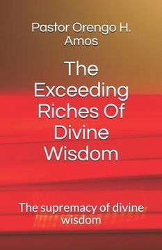 portada The Exceeding Riches of Divine Wisdom: The Supremacy of Divine Wisdom (en Inglés)