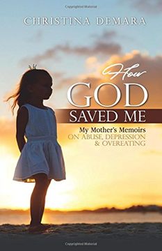 portada How God Saved Me: My Mother’s Memoirs on Abuse, Depression & Overeating